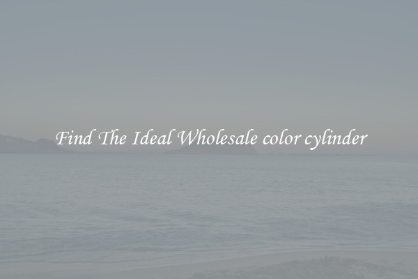 Find The Ideal Wholesale color cylinder