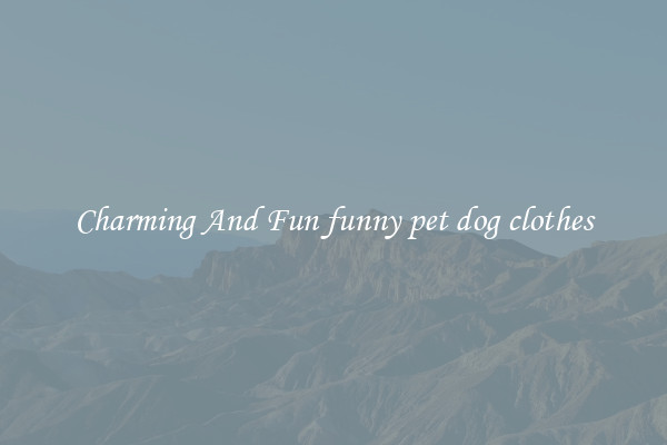 Charming And Fun funny pet dog clothes