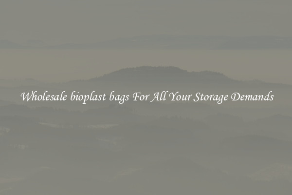 Wholesale bioplast bags For All Your Storage Demands