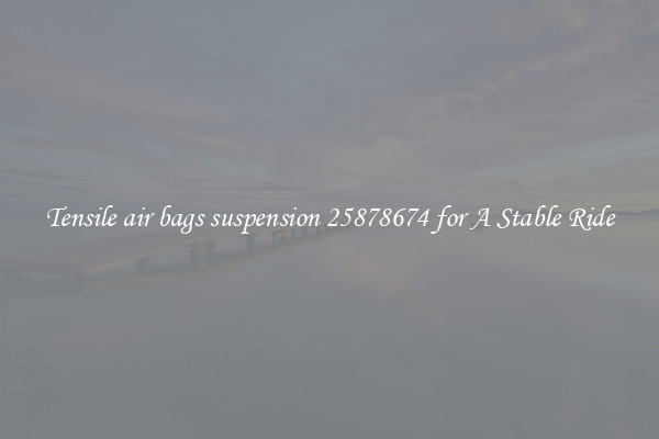 Tensile air bags suspension 25878674 for A Stable Ride