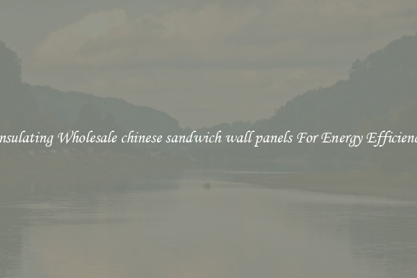 Insulating Wholesale chinese sandwich wall panels For Energy Efficiency