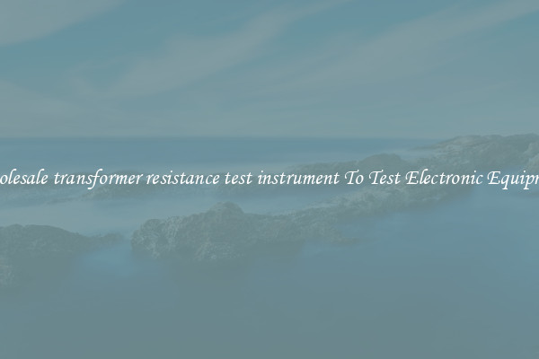 Wholesale transformer resistance test instrument To Test Electronic Equipment