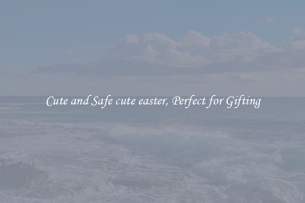 Cute and Safe cute easter, Perfect for Gifting