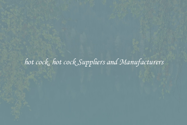 hot cock, hot cock Suppliers and Manufacturers