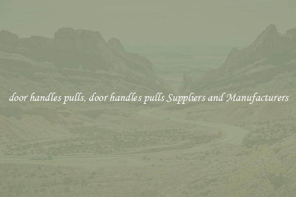 door handles pulls, door handles pulls Suppliers and Manufacturers