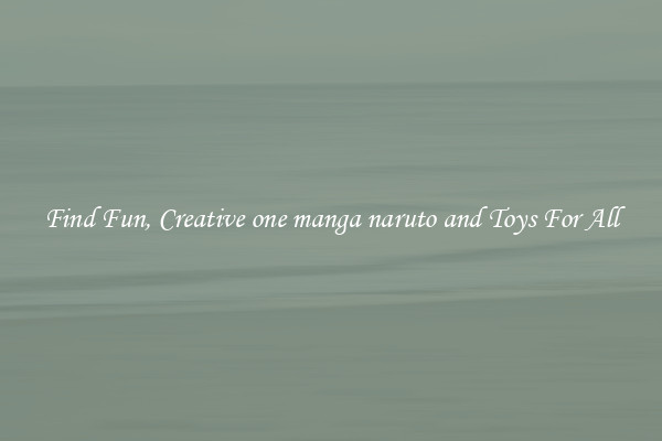 Find Fun, Creative one manga naruto and Toys For All