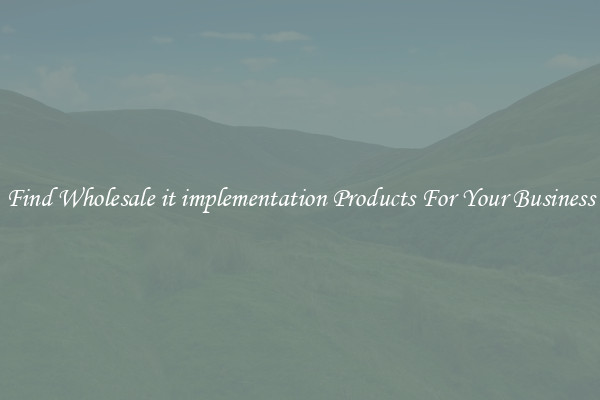 Find Wholesale it implementation Products For Your Business