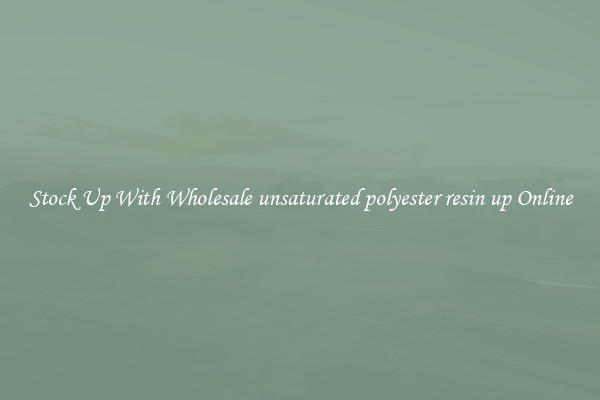 Stock Up With Wholesale unsaturated polyester resin up Online