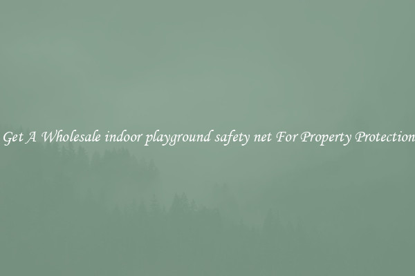 Get A Wholesale indoor playground safety net For Property Protection