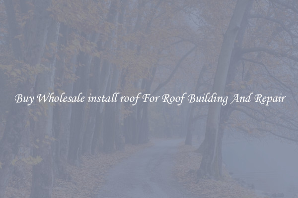 Buy Wholesale install roof For Roof Building And Repair