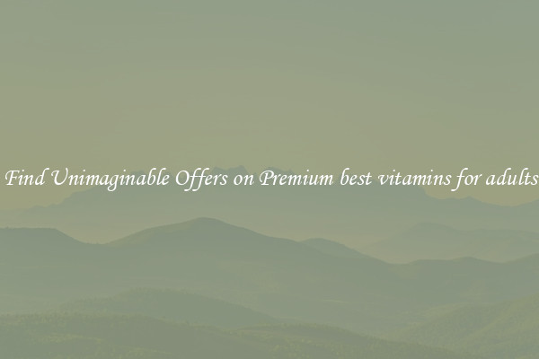 Find Unimaginable Offers on Premium best vitamins for adults