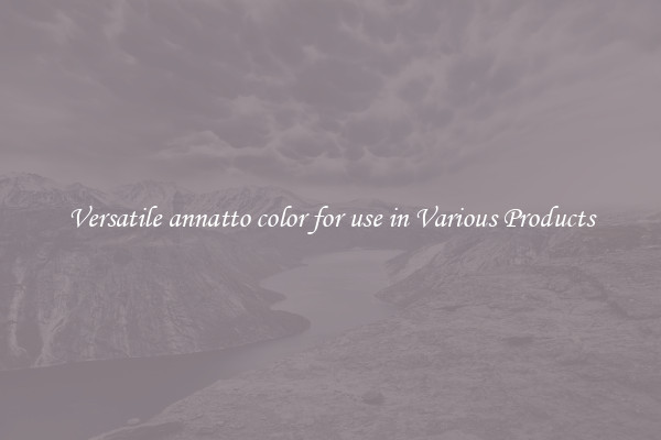 Versatile annatto color for use in Various Products
