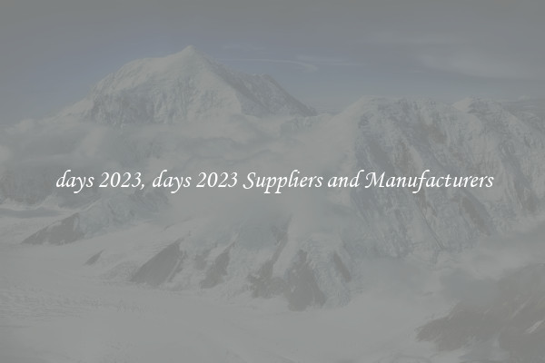 days 2023, days 2023 Suppliers and Manufacturers