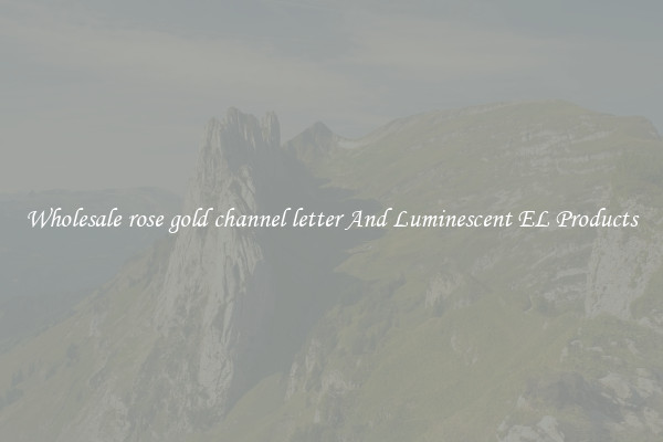 Wholesale rose gold channel letter And Luminescent EL Products