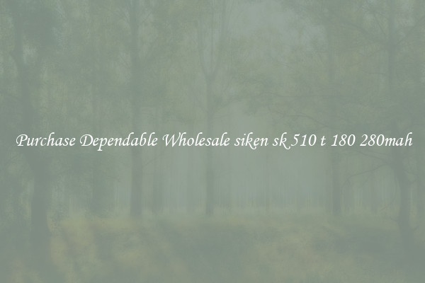Purchase Dependable Wholesale siken sk 510 t 180 280mah