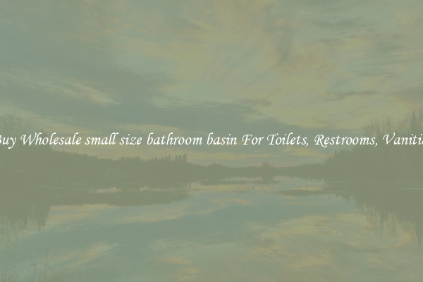 Buy Wholesale small size bathroom basin For Toilets, Restrooms, Vanities