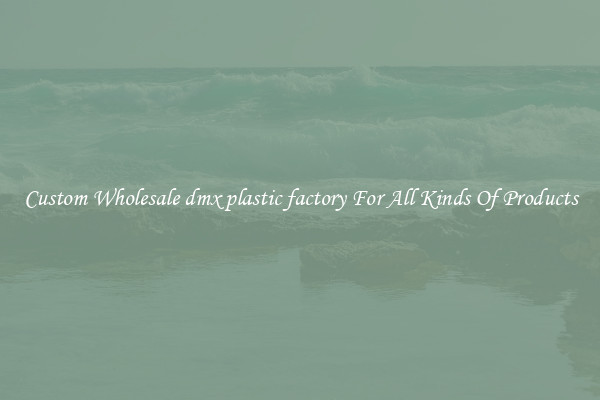 Custom Wholesale dmx plastic factory For All Kinds Of Products