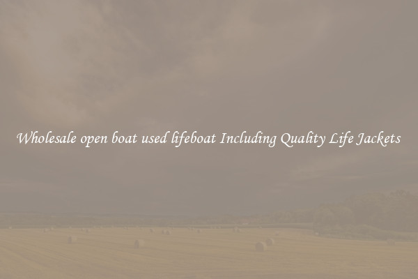 Wholesale open boat used lifeboat Including Quality Life Jackets 