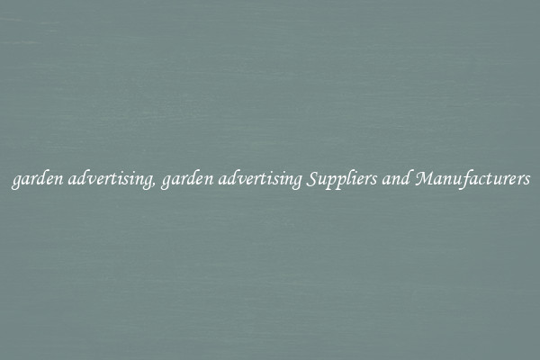 garden advertising, garden advertising Suppliers and Manufacturers