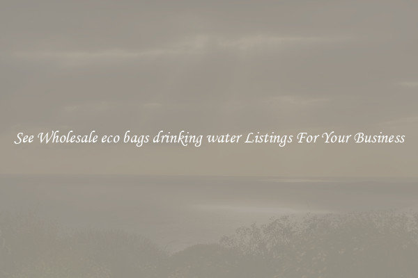 See Wholesale eco bags drinking water Listings For Your Business