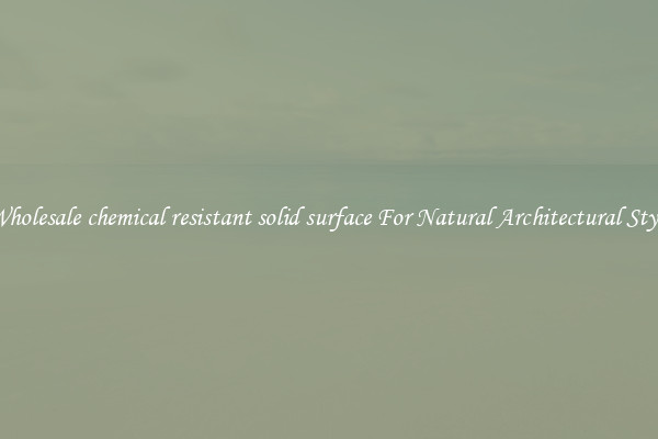 Wholesale chemical resistant solid surface For Natural Architectural Style
