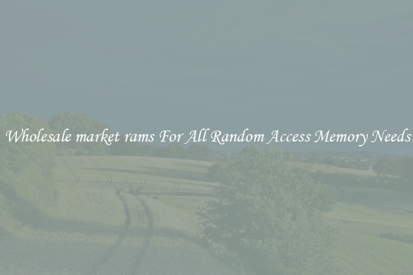Wholesale market rams For All Random Access Memory Needs
