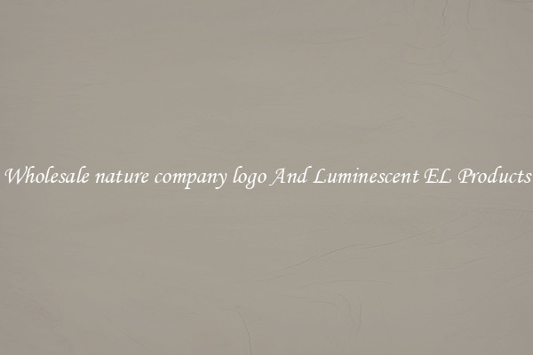 Wholesale nature company logo And Luminescent EL Products