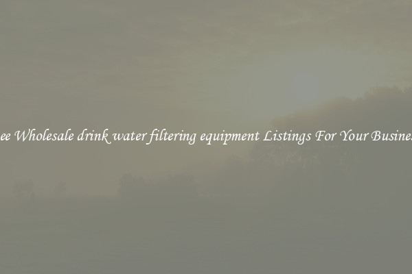 See Wholesale drink water filtering equipment Listings For Your Business