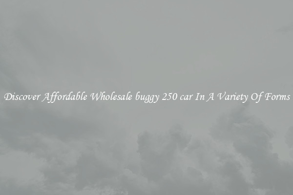 Discover Affordable Wholesale buggy 250 car In A Variety Of Forms