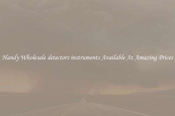 Handy Wholesale detectors instruments Available At Amazing Prices