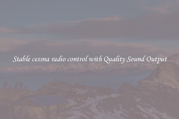 Stable cessna radio control with Quality Sound Output