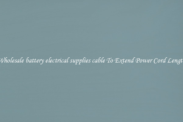 Wholesale battery electrical supplies cable To Extend Power Cord Length
