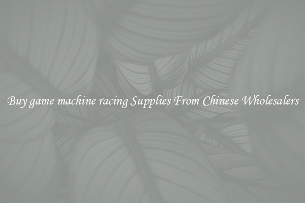 Buy game machine racing Supplies From Chinese Wholesalers