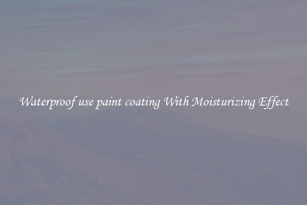 Waterproof use paint coating With Moisturizing Effect
