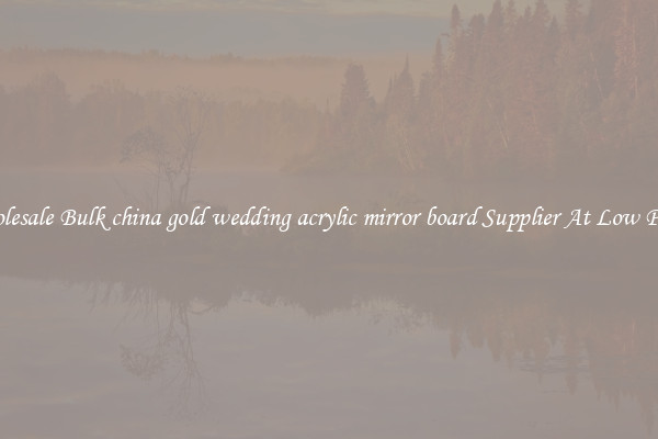 Wholesale Bulk china gold wedding acrylic mirror board Supplier At Low Prices