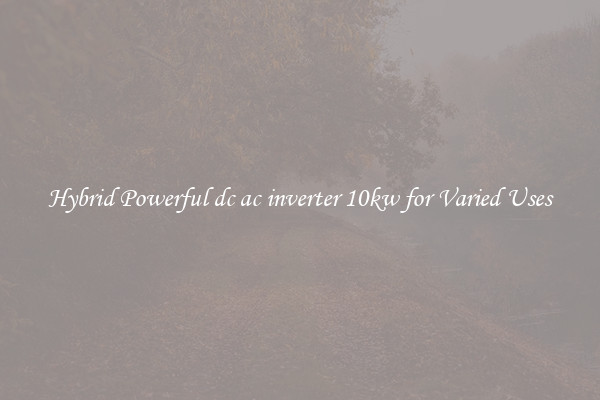 Hybrid Powerful dc ac inverter 10kw for Varied Uses