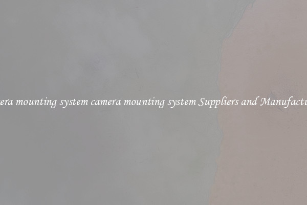 camera mounting system camera mounting system Suppliers and Manufacturers
