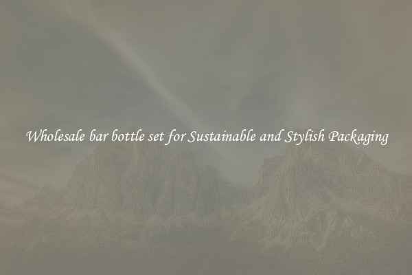 Wholesale bar bottle set for Sustainable and Stylish Packaging