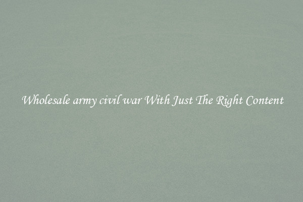 Wholesale army civil war With Just The Right Content