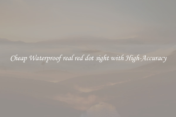 Cheap Waterproof real red dot sight with High-Accuracy