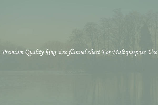 Premium Quality king size flannel sheet For Multipurpose Use