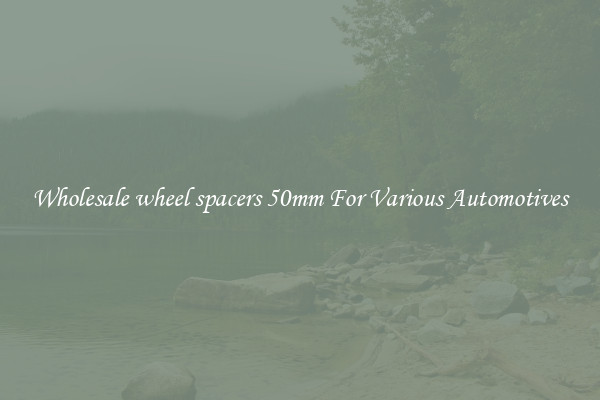 Wholesale wheel spacers 50mm For Various Automotives