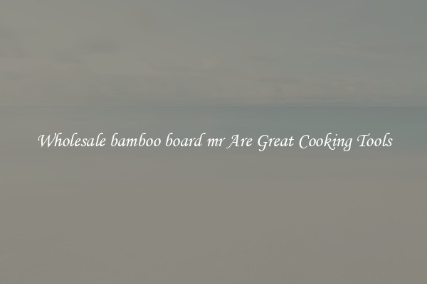 Wholesale bamboo board mr Are Great Cooking Tools