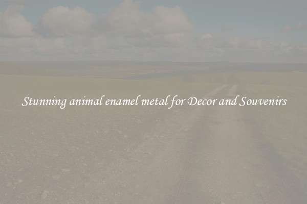 Stunning animal enamel metal for Decor and Souvenirs
