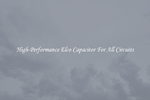 High-Performance Elco Capacitor For All Circuits