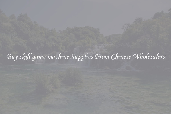 Buy skill game machine Supplies From Chinese Wholesalers