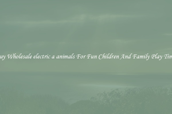 Buy Wholesale electric a animals For Fun Children And Family Play Times
