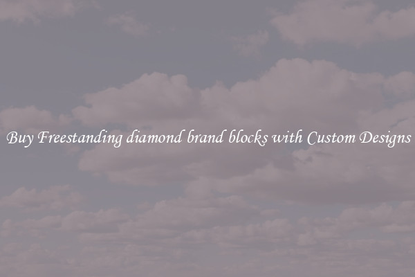 Buy Freestanding diamond brand blocks with Custom Designs