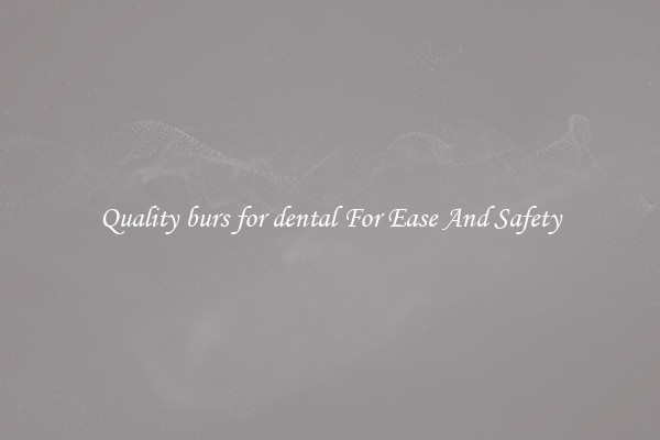 Quality burs for dental For Ease And Safety