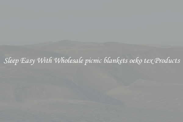 Sleep Easy With Wholesale picnic blankets oeko tex Products